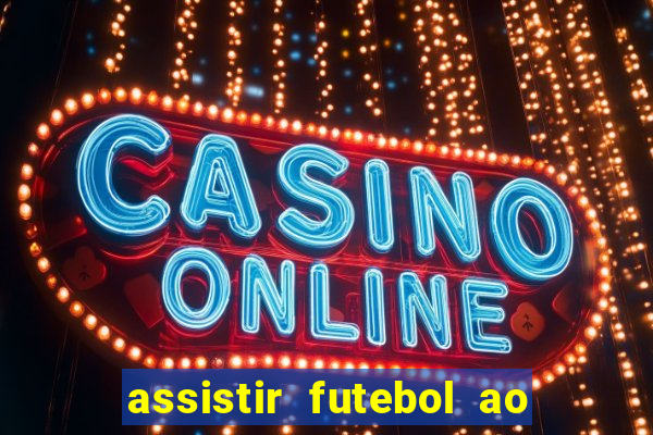 assistir futebol ao vivo multimarcas